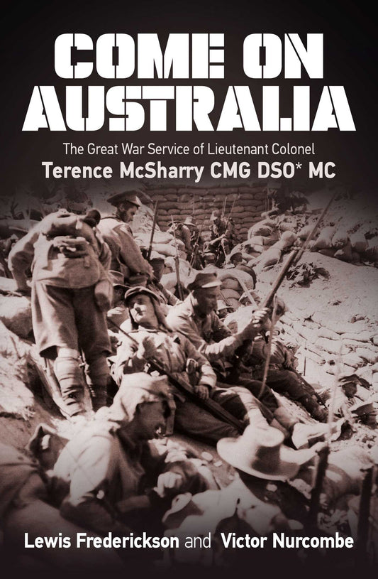 Come On Australia The Great War Service of Lieutenant Colonel Terence McSharry CMG DSO MC image