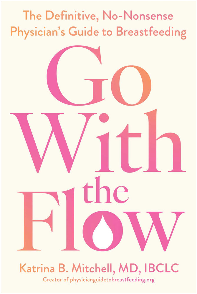 Go With The Flow: The Definitive, No-Nonsense Physician's Guide To Breastfeeding - Books - Image - Pop Weasel