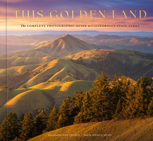 This Golden Land: The Complete Photographic Guide to California's State Parks
