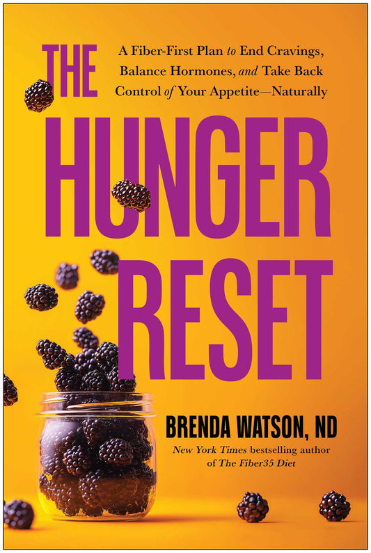 The Hunger Reset: A Fiber-First Plan to End Cravings, Balance Hormones, and Take Back Control of Your Appetite-Naturally