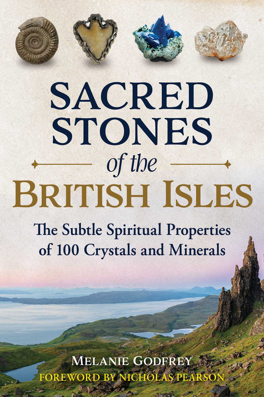 Sacred Stones of the British Isles: The Subtle Spiritual Properties of 100 Crystals and Minerals | TPB