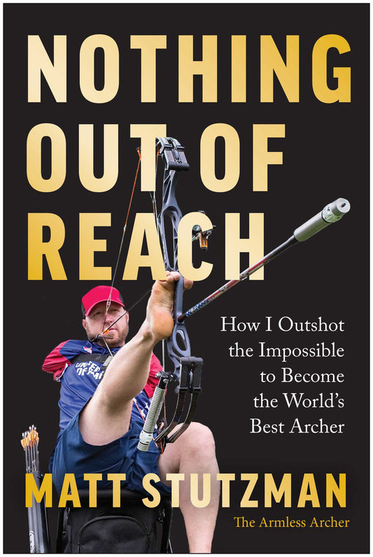 Nothing Out of Reach: How I Outshot the Impossible to Become the World's Best Archer