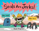 SEALS ARE JERKS! - Childrens Books - Image - Pop Weasel