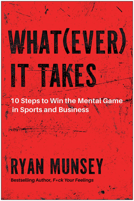 Whatever It Takes: 10 Steps to Win the Mental Game in Sports and Business