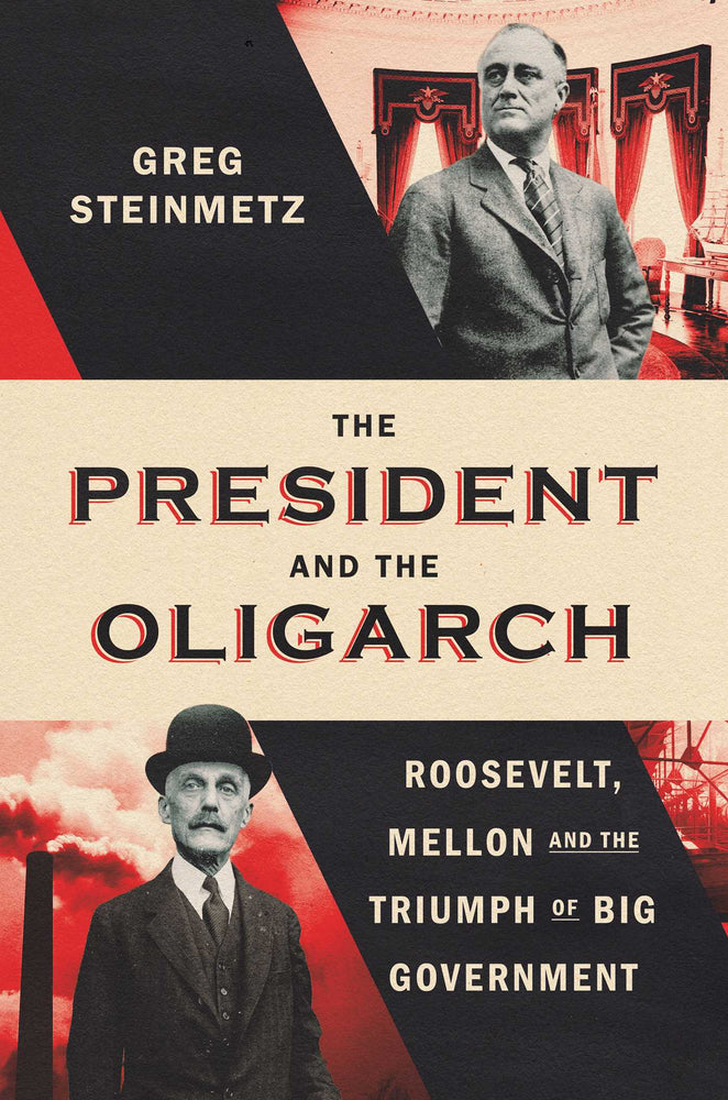 The President and the Oligarch: Roosevelt, Mellon, and the Triumph of Big Government - Books - Image - Pop Weasel