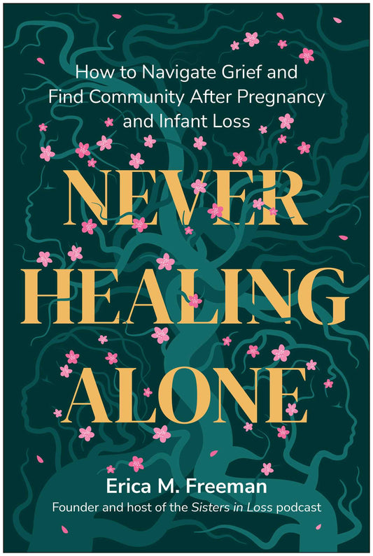 Never Healing Alone: How to Navigate Grief and Find Community After Pregnancy and Infant Loss | TPB