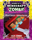 PRE-CLASSIC ADVENTURES (DIARY OF A MINECRAFT ZOMBIE: SUPER SPECIAL - Childrens Books - Image - Pop Weasel