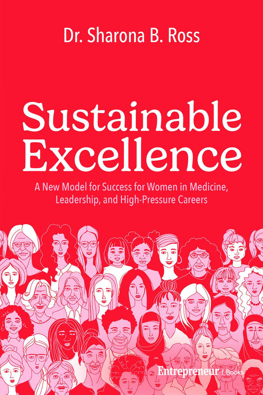 Sustainable Excellence: A New Model for Success for Women in Medicine, Leadership, and High-Pressure Careers | TPB