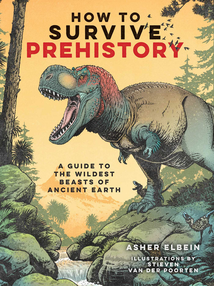 How to Survive Prehistory: A Guide to the Wildest Beasts of Ancient Earth - Books - Image - Pop Weasel
