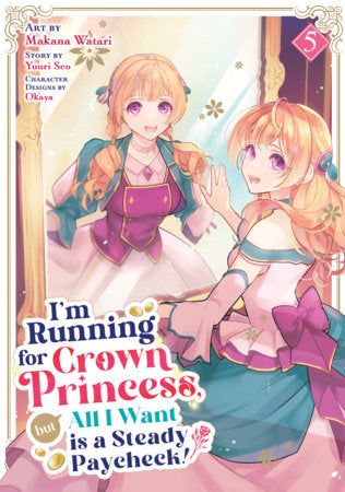 I'm Running for Crown Princess, but All I Want is a Steady Paycheck! (Manga) Vol. 5 | TPB