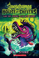 SAY MY NAME! SAY MY NAME! (GOOSEBUMPS: HOUSE OF SHIVERS - Childrens Books - Image - Pop Weasel