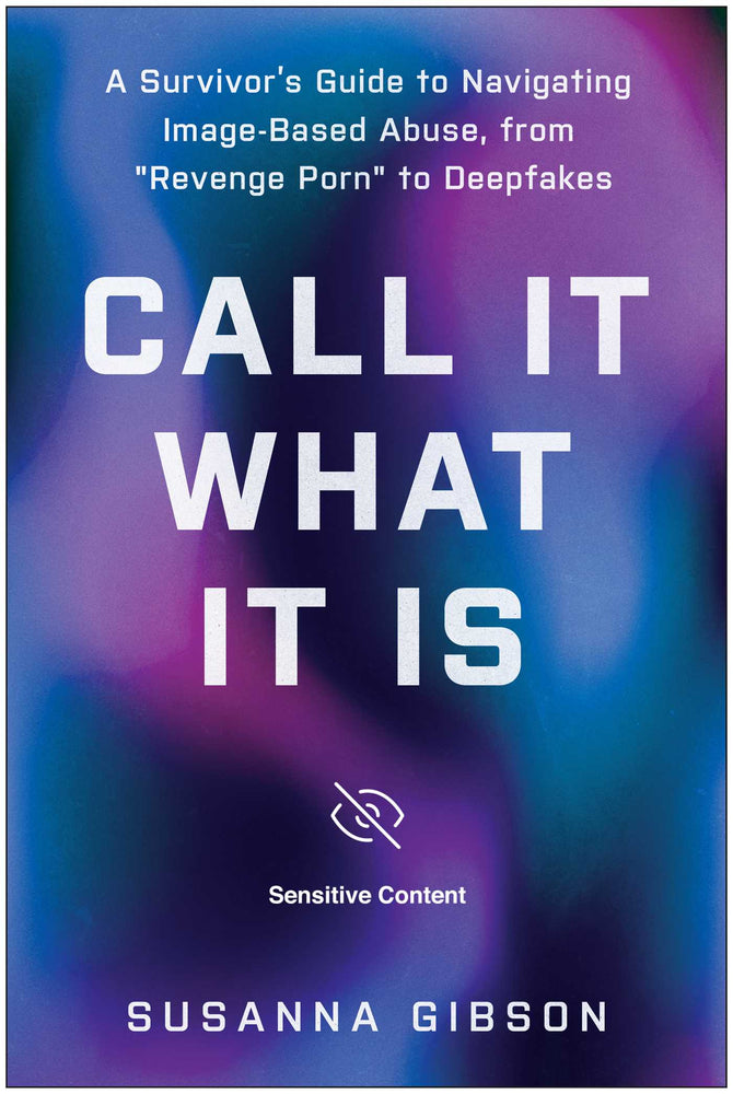 Call It What It Is: A Survivor's Guide to Navigating Image-Based Abuse, from "Revenge Porn" to Deepfakes | TPB - Books - Image - Pop Weasel