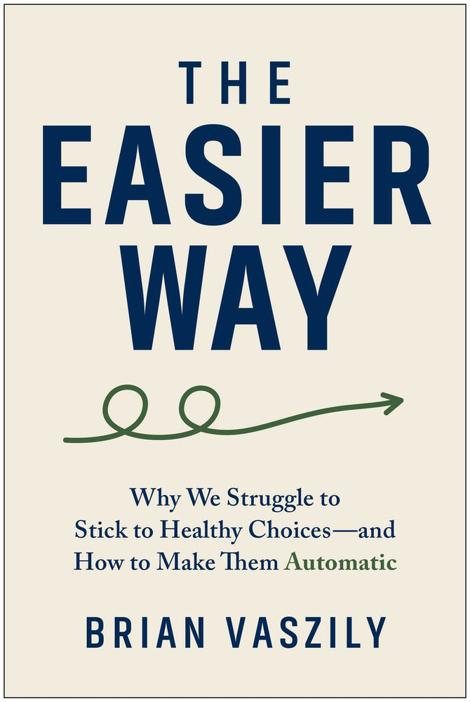 The Easier Way: Why We Struggle to Stick to Healthy Choices-and How to Make Them Automatic - Books - Image - Pop Weasel