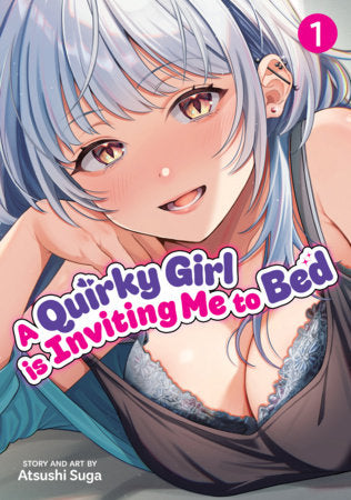 A Quirky Girl Is Inviting Me to Bed Vol. 1 | TPB - Manga - Image - Pop Weasel