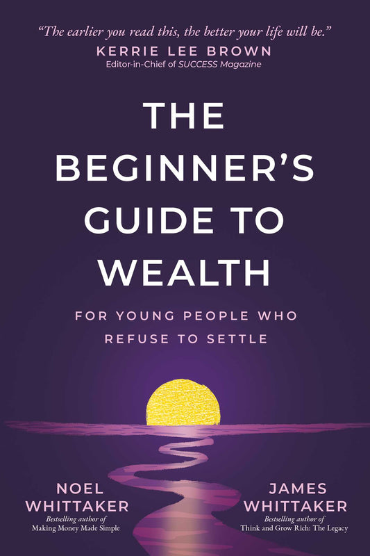 The Beginner's Guide to Wealth: For Young People Who Refuse to Settle