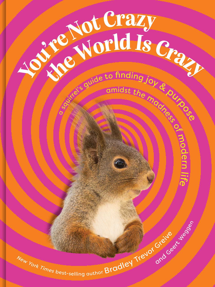You're Not Crazy, the World Is Crazy: A Squirrel's Guide to Finding Joy and Purpose Amid the Madness of Modern Life - Books - Image - Pop Weasel