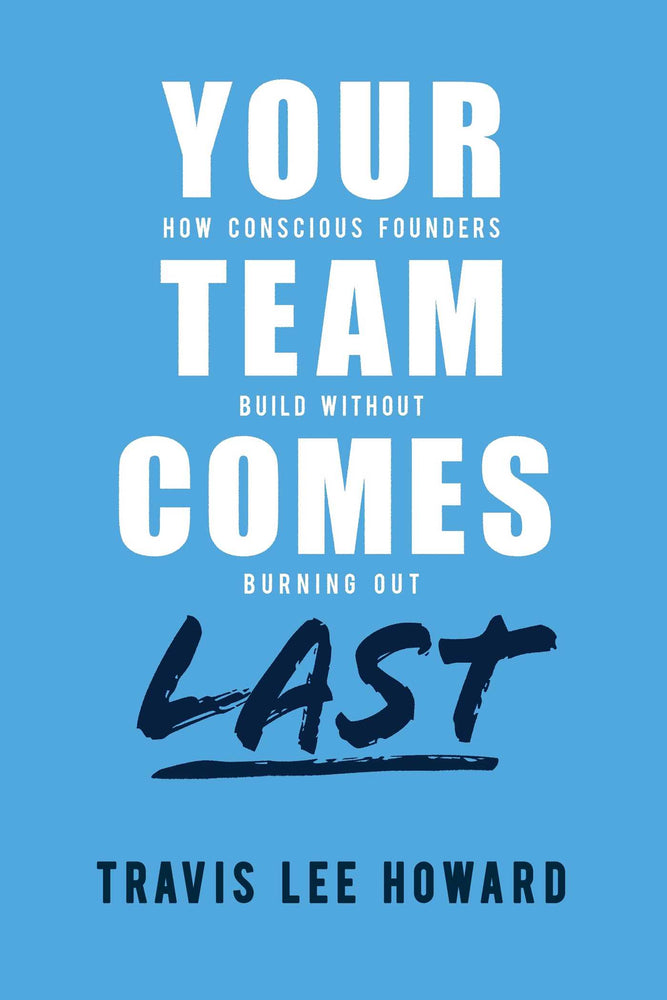 Your Team Comes Last: How Conscious Leaders Build Without Burning Out - Books - Image - Pop Weasel