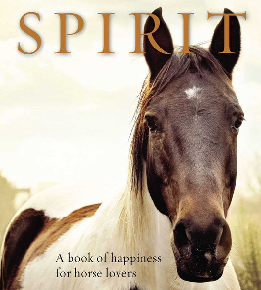 Spirit: A Book Of Happiness For Horse Lovers