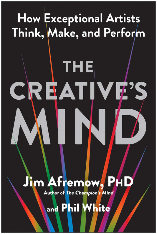 The Creative's Mind How Exceptional Artists Think, Make, and Perform image