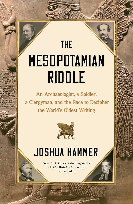 The Mesopotamian Riddle An Archaeologist, a Soldier, a Clergyman, and the Race to Decipher the World's Oldest Writing image