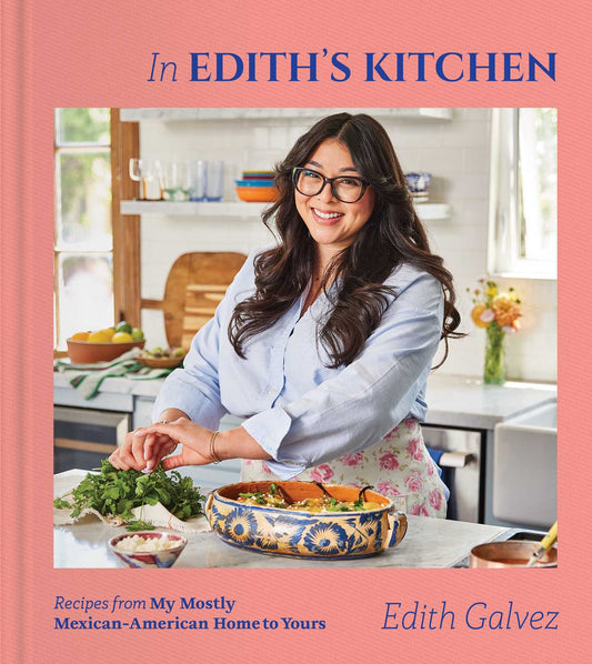 In Edith's Kitchen Recipes from My Mostly Mexican-American Home to Yours (A Cookbook) image