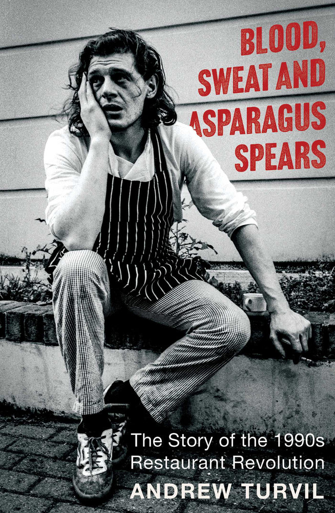 Blood, Sweat And Asparagus Spears: The Story Of The 1990S Restaurant Revolution - Books - Image - Pop Weasel