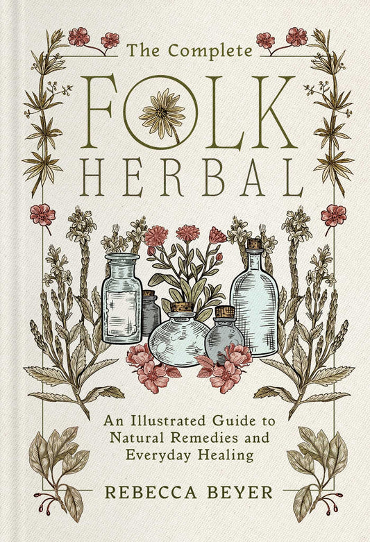 The Complete Folk Herbal An Illustrated Guide to Natural Remedies and Everyday Healing image