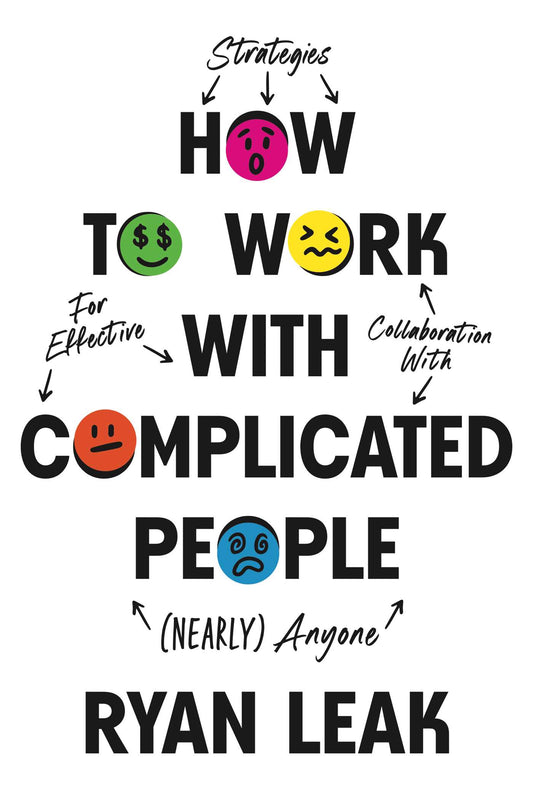 How to Work with Complicated People Strategies for Effective Collaboration with (Nearly) Anyone image