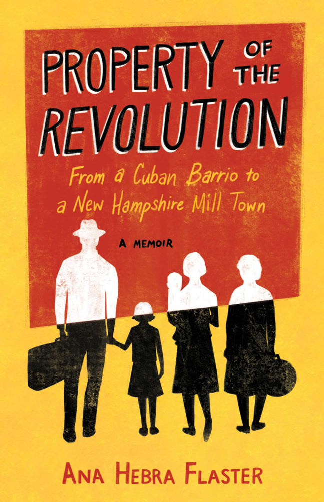 Property of the Revolution From a Cuban Barrio to a New Hampshire Mill Town—A Memoir image - Books - Image - Pop Weasel