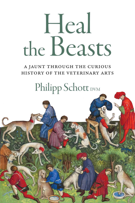 Heal the Beasts A Jaunt Through the Curious History of the Veterinary Arts image