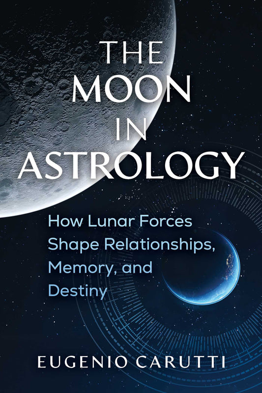The Moon in Astrology: How Lunar Forces Shape Relationships, Memory, and Destiny