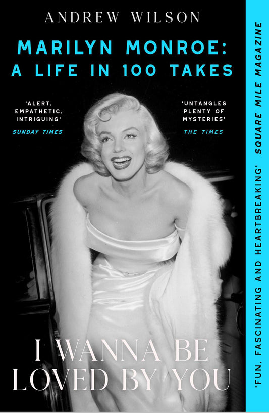 I Wanna Be Loved By You: Marilyn Monroe, A Life in 100 Takes