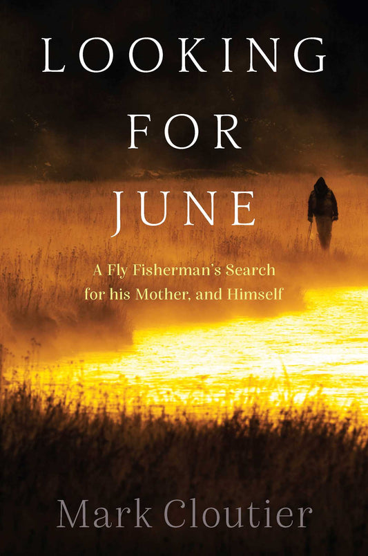 Looking for June: A Fly Fisherman's Search for His Mother and Himself