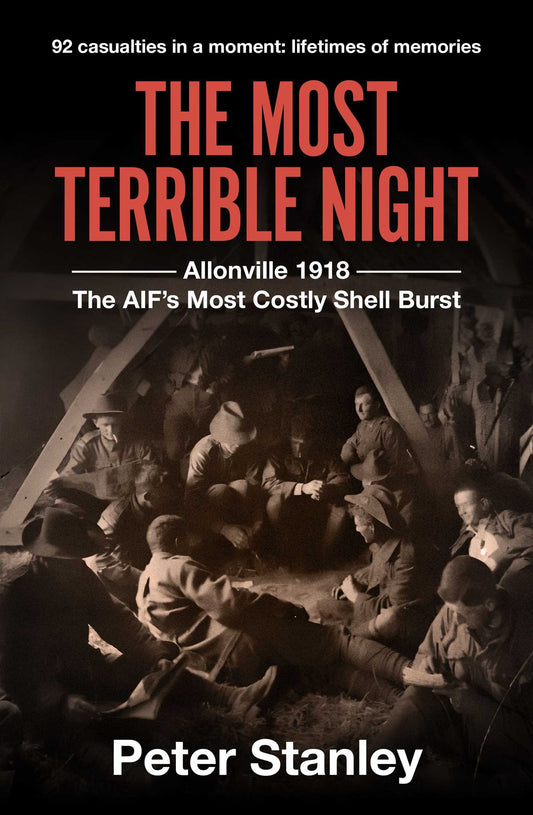 The Most Terrible Night: Allonville 1918: The AIF's Most Costly Shell Burst