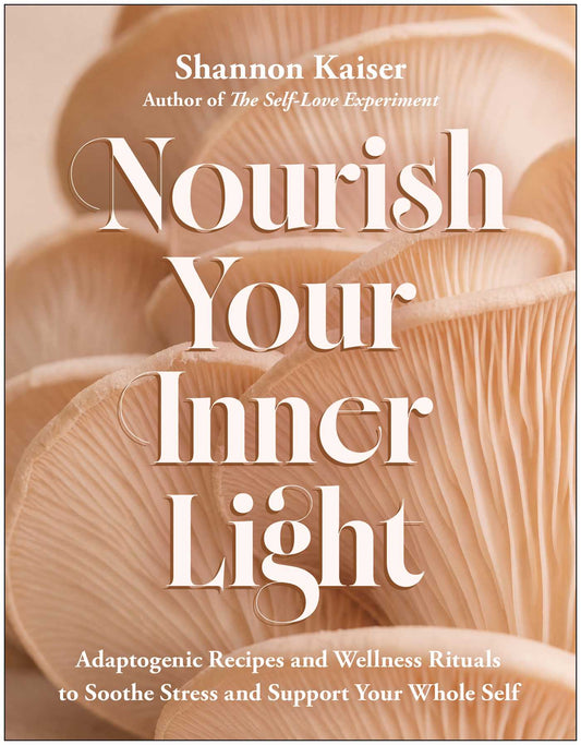 Nourish Your Inner Light: Adaptogenic Recipes and Wellness Rituals to Soothe Stress and Support Your Whole Self