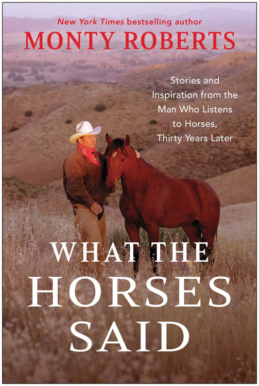 What the Horses Said: Stories and Inspiration from the Man Who Listens to Horses, Thirty Years Later
