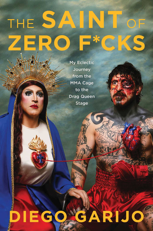 The Saint of Zero F*cks: My Eclectic Journey from the MMA Cage to the Drag Queen Stage
