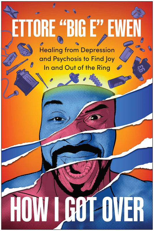 How I Got Over: Healing from Depression and Psychosis to Find Joy In and Out of the Ring