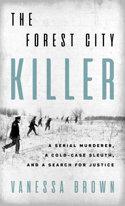 The Forest City Killer: A Serial Murderer, a Cold-Case Sleuth, and a Search for Justice