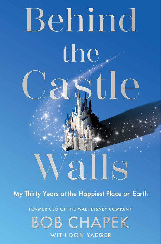 Behind The Castle Walls: My Thirty Years At The Happiest Place On Earth