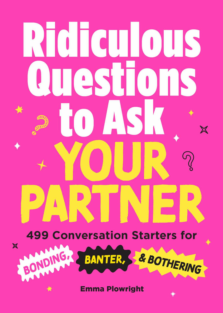 Ridiculous Questions To Ask Your Partner: 499 Conversation Starters For Bonding, Banter, & Bothering - Books - Image - Pop Weasel