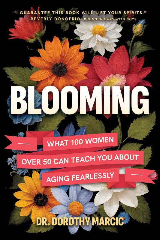 Blooming: What 100 Women Over 50 Can Teach You About Aging Fearlessly
