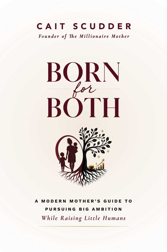 Born for Both: A Modern Mother's Guide to Pursuing Big Ambition While Raising Little Humans