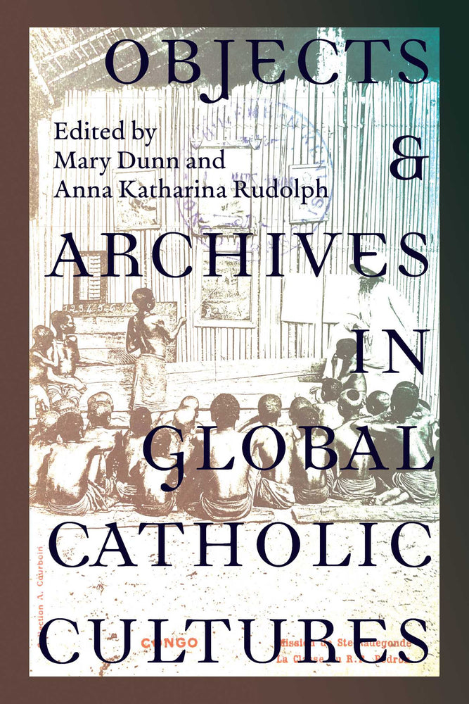Objects and Archives in Global Catholic Cultures - Books - Image - Pop Weasel