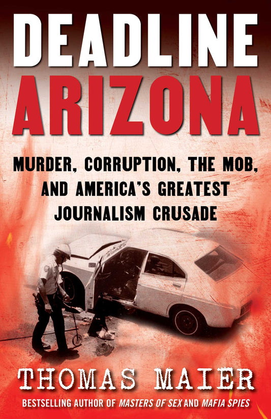 Deadline Arizona: Murder, Corruption, the Mob, and America's Greatest Journalism Crusade | TPB