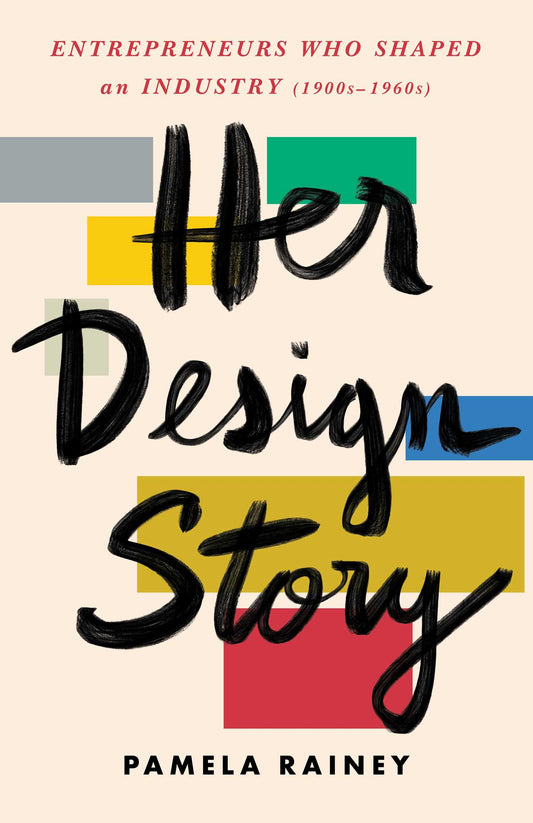 Her Design Story: Entrepreneurs Who Shaped An Industry (1900S -1960S)
