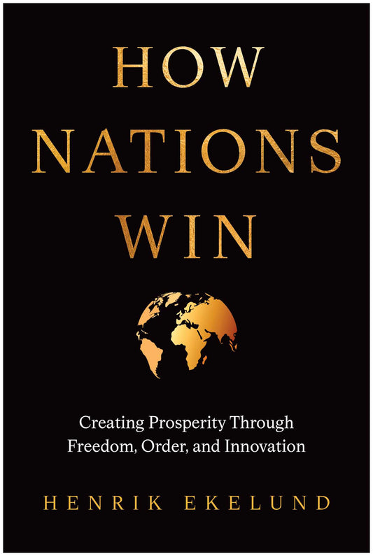 How Nations Win: Creating Prosperity through Freedom, Order, and Innovation