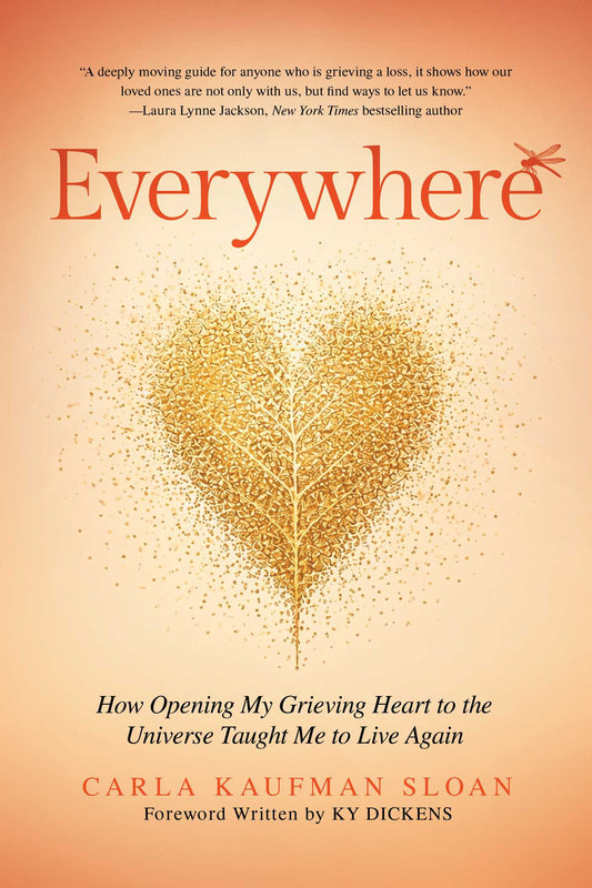 Everywhere: How Opening My Grieving Heart to the Universe Taught Me to Live Again