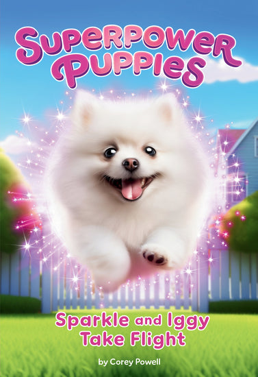 Sparkle And Iggy Take Flight (Superpower Puppies - Childrens Books - Image - Pop Weasel