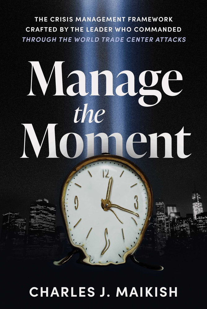 Manage The Moment: The Crisis Management Framework Crafted By The Leader Who Commanded Through The World Trade Center Attacks - Books - Image - Pop Weasel
